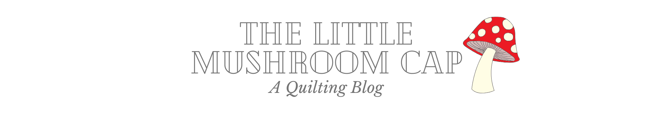 The Little Mushroom Cap: A Quilting Blog